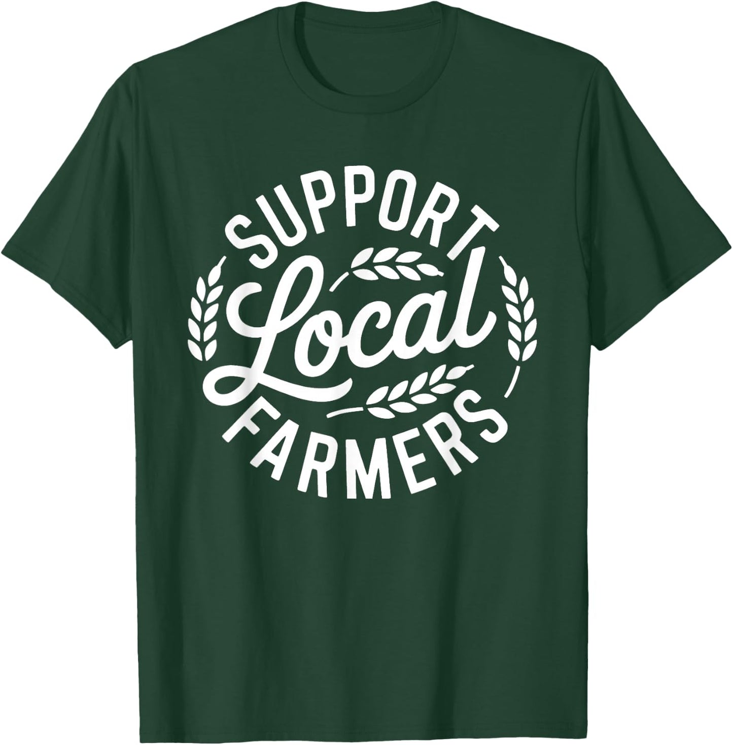 Support Your Local Farmers Agriculture Quote Farming Husband T-Shirt - T-Shirt | Forest