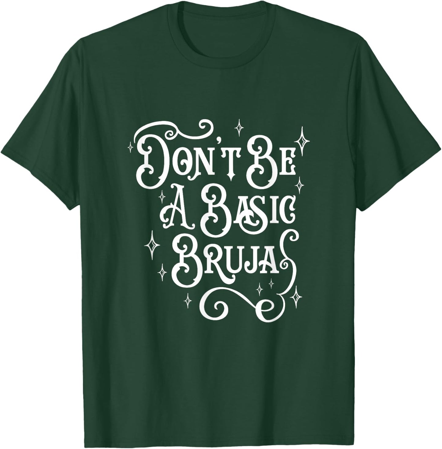 Don't Be A Basic Bruja, Witch, Latino Hispanic Mexicana T-Shirt - T-Shirt | Forest