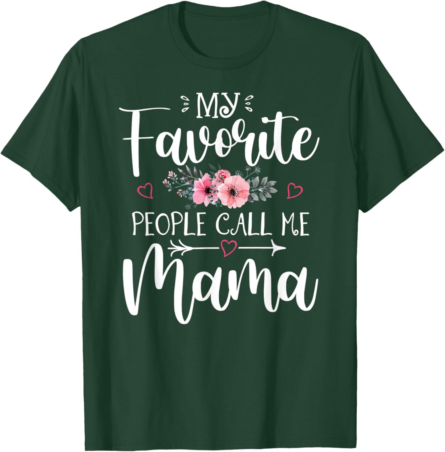 My Favorite People Call Me Mama Shirt Floral Mother's Day T-Shirt - T-Shirt | Forest