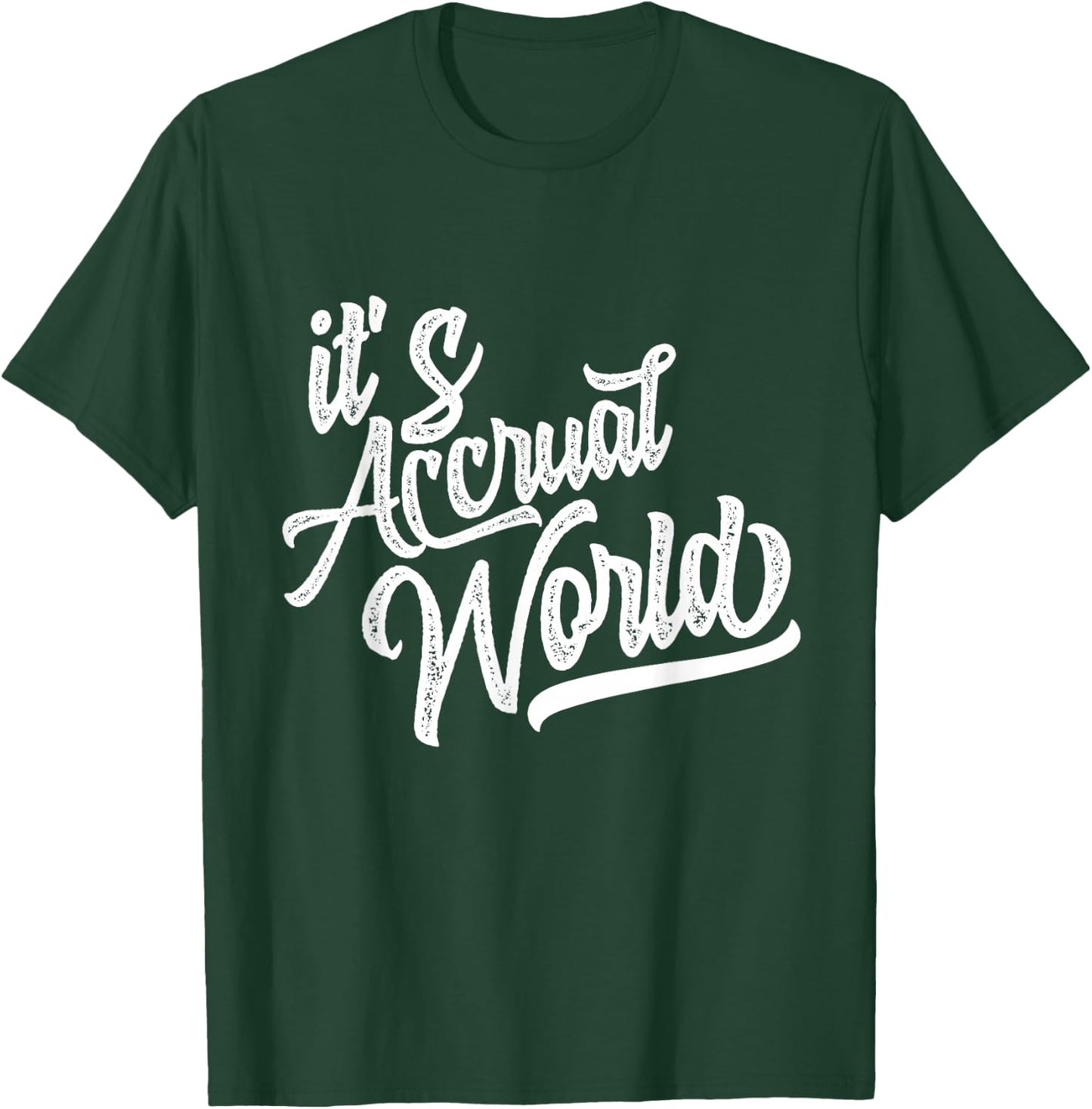 It's Accrual World Funny Accounting & Accountant CPA T-Shirt - T-Shirt | Forest