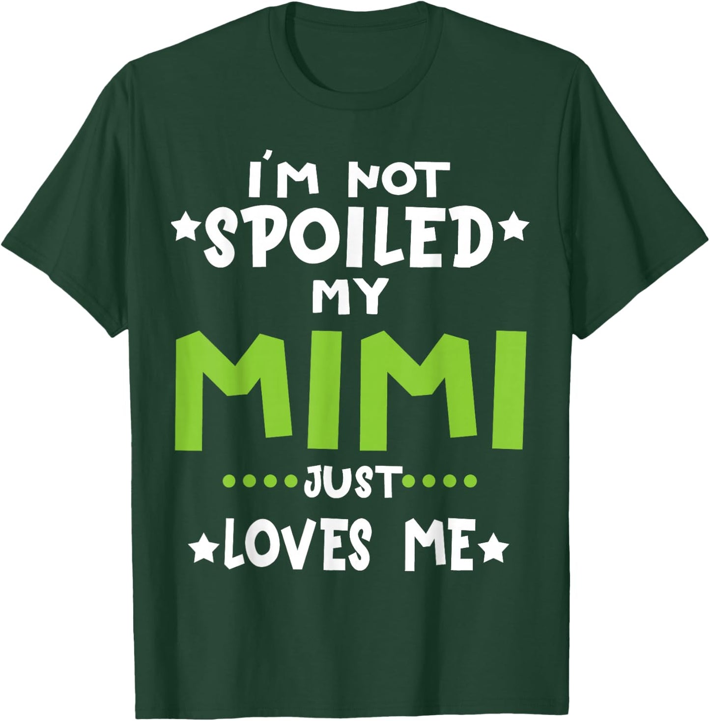I'm Not Spoiled My Mimi Loves Me Funny Baby Spoil 2026 T-Shirt - T-Shirt | Forest