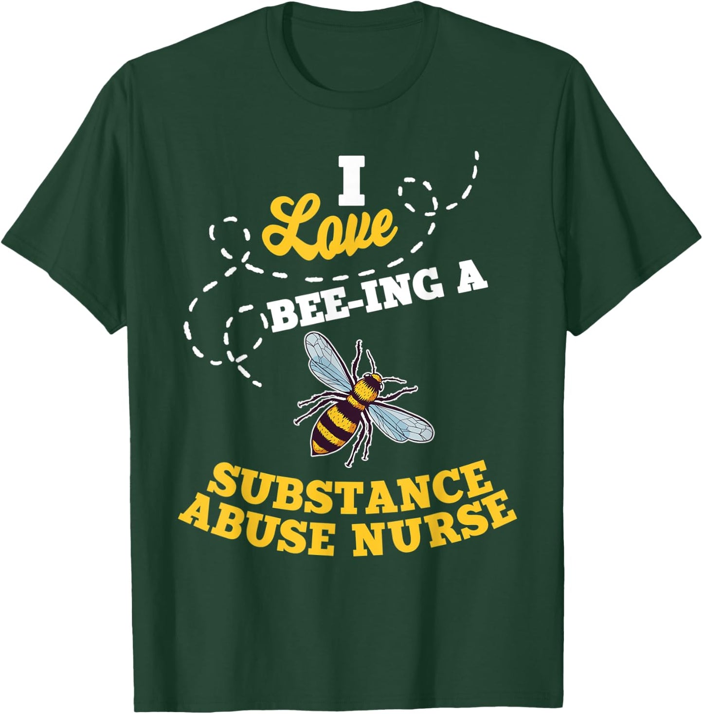I Love Bee-Ing A Substance Abuse Nurse Honey Bee Job T-Shirt - T-Shirt | Forest