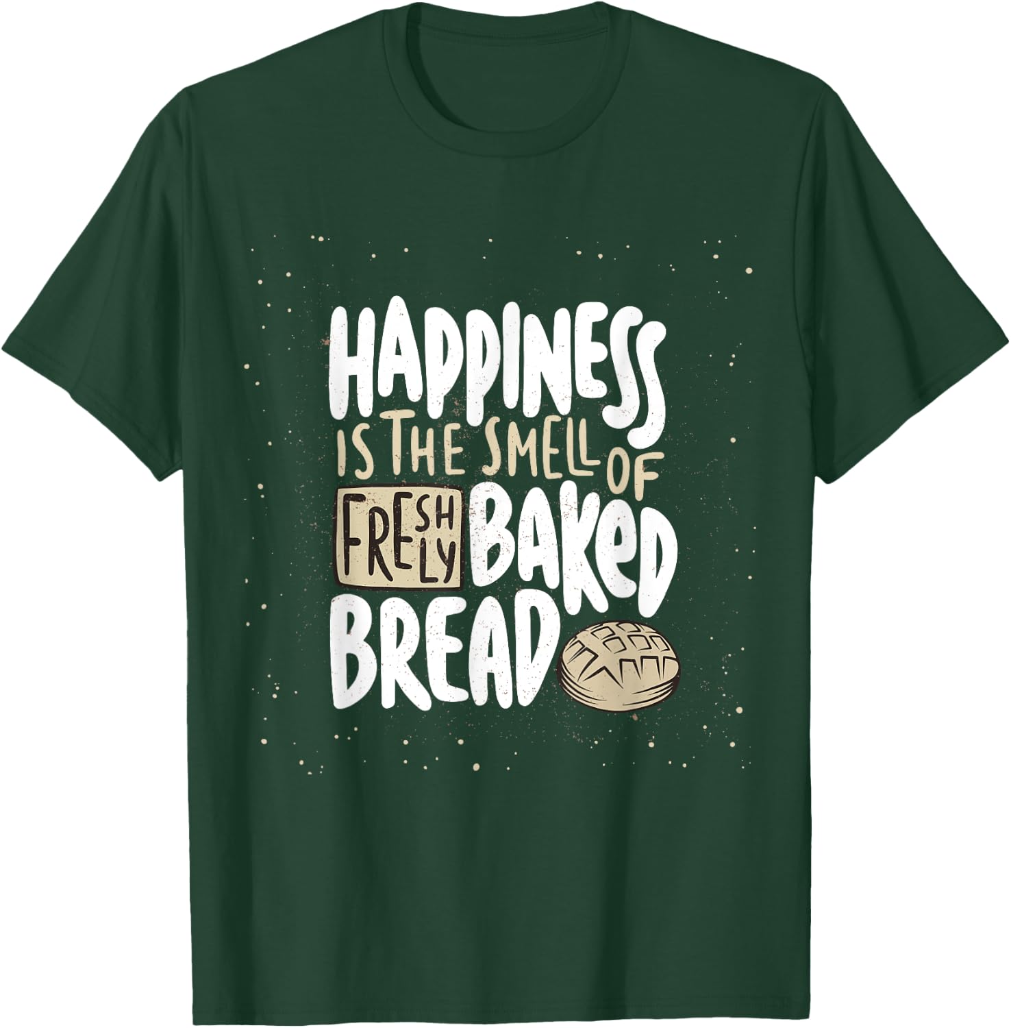 Happiness is The Smell of Freshly Baked Bread Funny Baking T-Shirt - T-Shirt | Forest