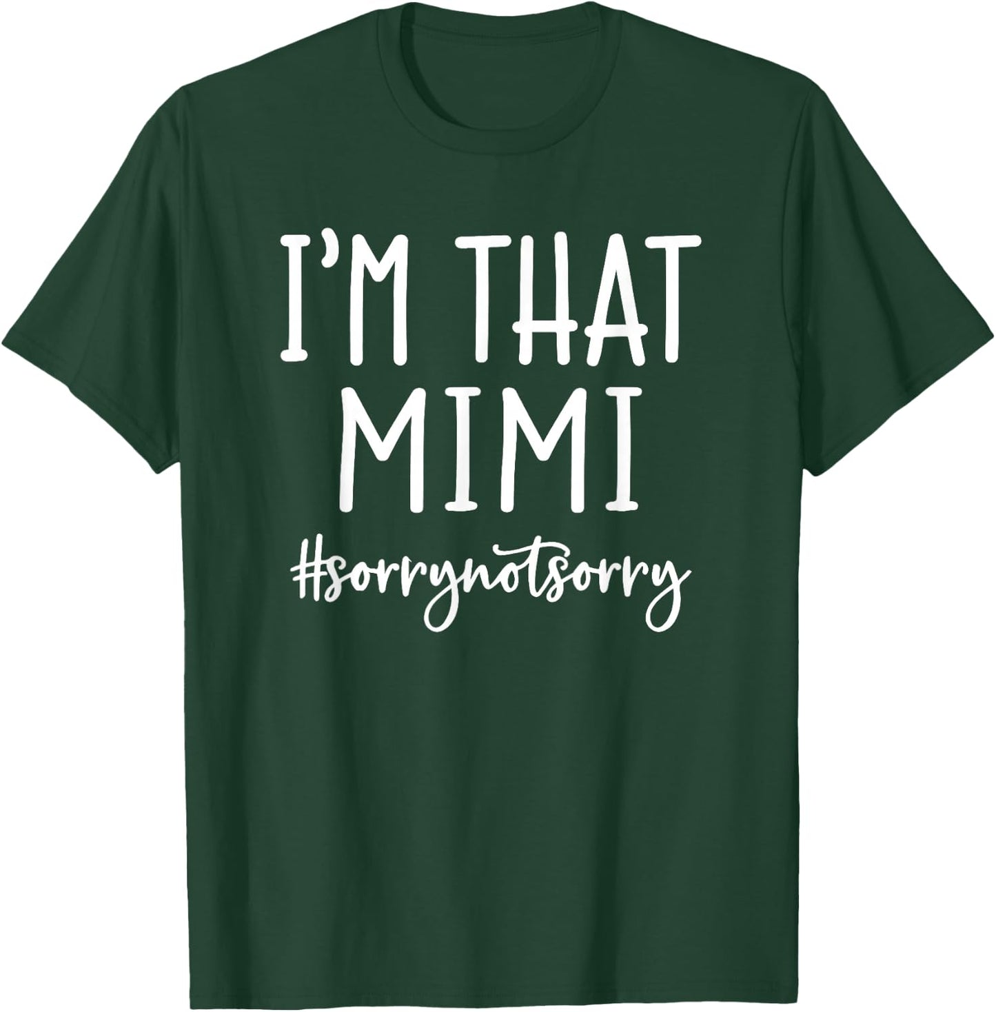 I'm that Mimi Sorry Not Sorry Grandma Funny Nana Sayings T-Shirt - T-Shirt | Forest