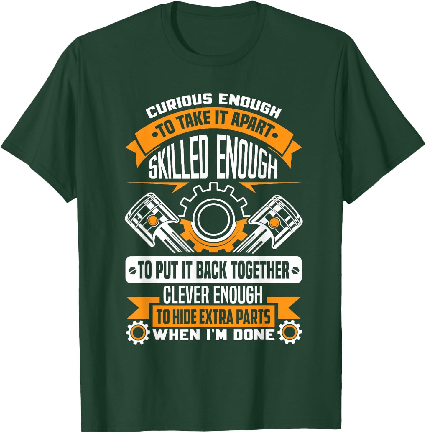 Curious enough to take it apart skilled enough - mechanic T-Shirt - T-Shirt | Forest