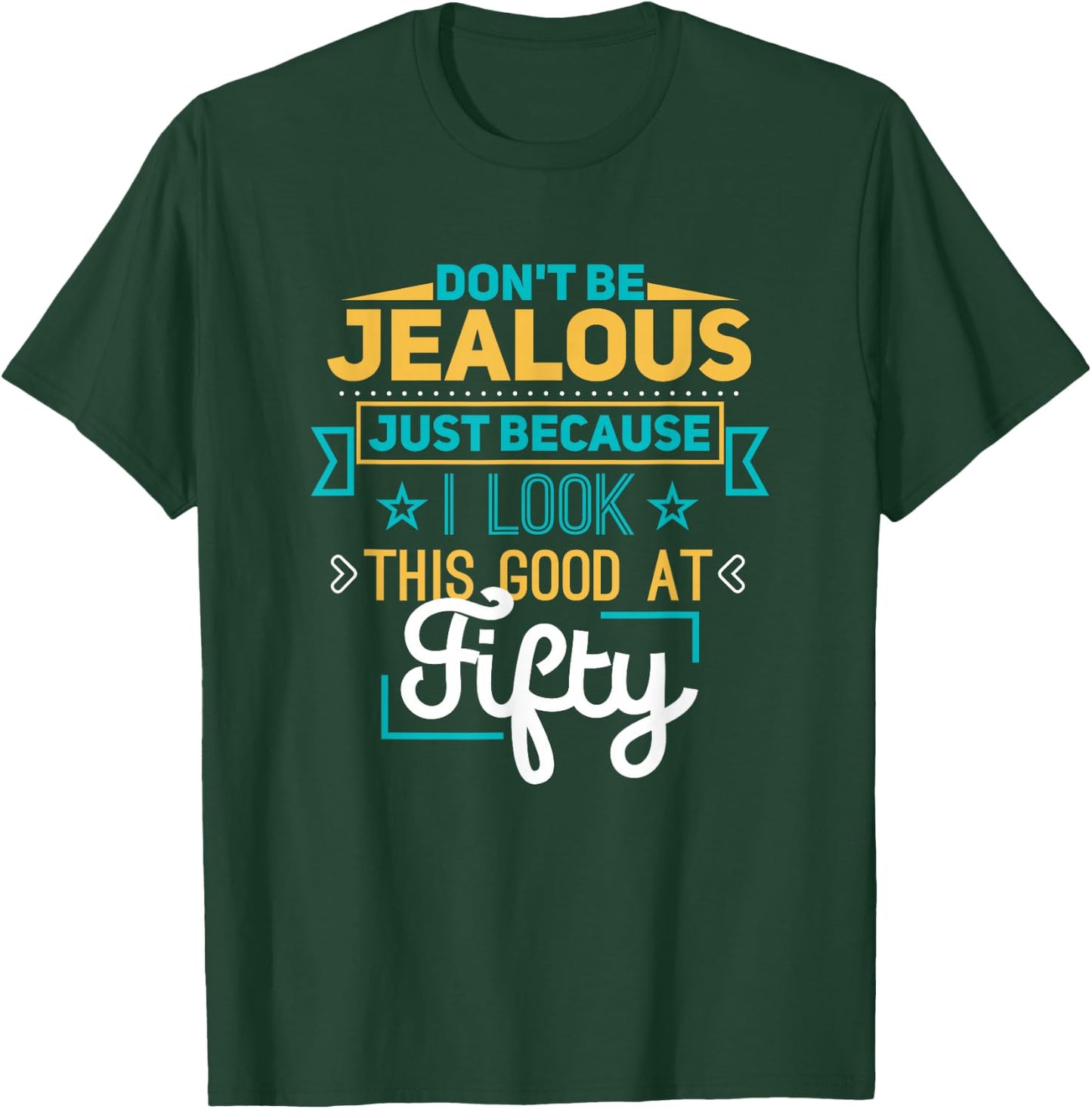 Don't Be Jealous I Look This Good Happy 50th Birthday T-Shirt - T-Shirt | Forest