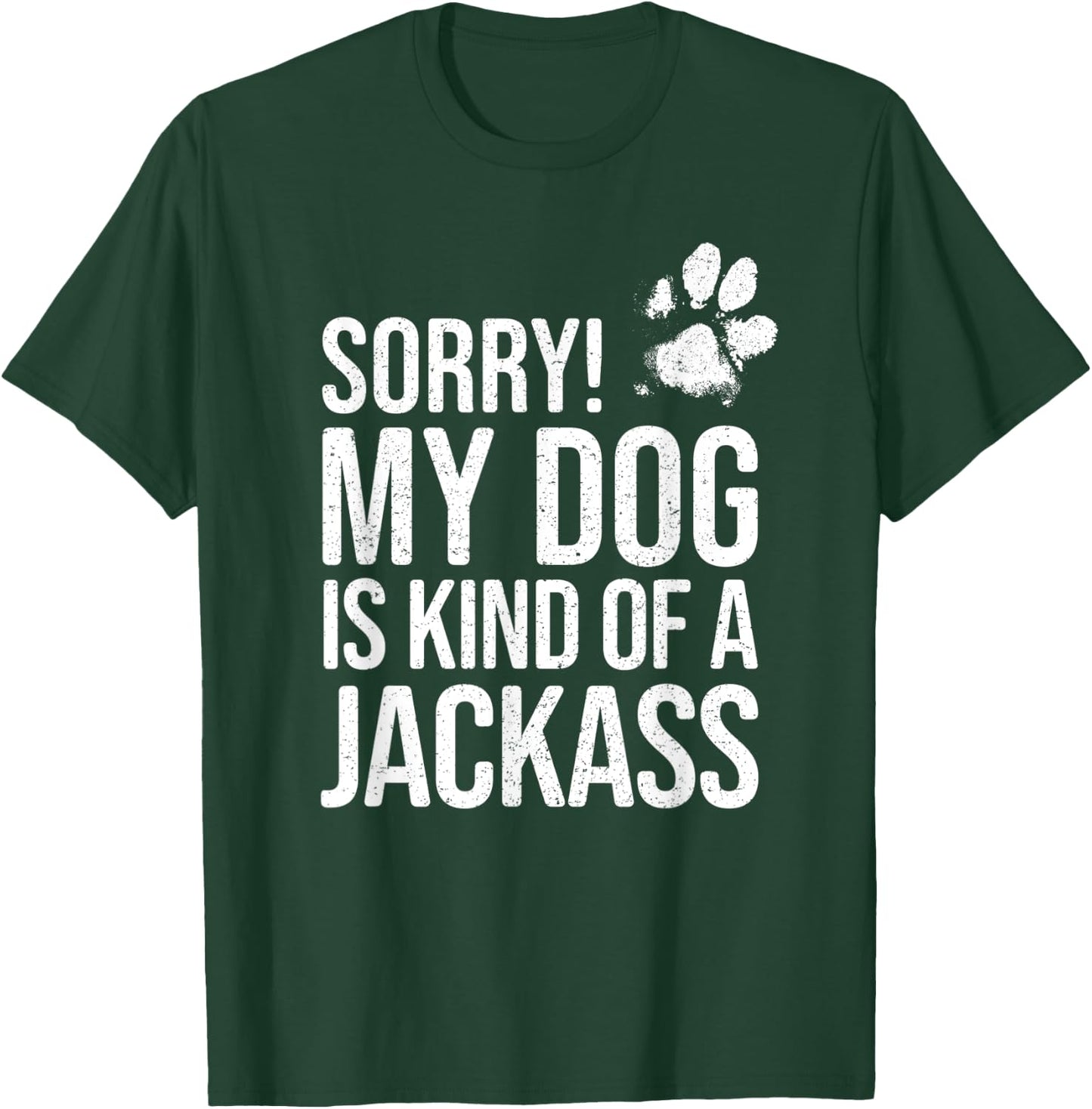 Sorry! My Dog is kind of a Jackass - Funny Dog Lover T-Shirt - T-Shirt | Forest