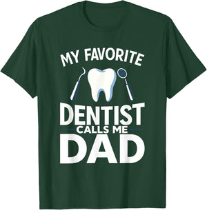 My Favorite Dentist Calls Me Dad T-Shirt - T-Shirt | Forest