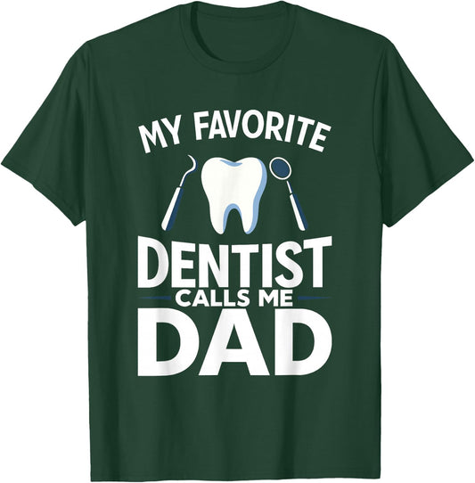 My Favorite Dentist Calls Me Dad T-Shirt - T-Shirt | Forest
