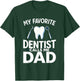 My Favorite Dentist Calls Me Dad T-Shirt - T-Shirt | Forest