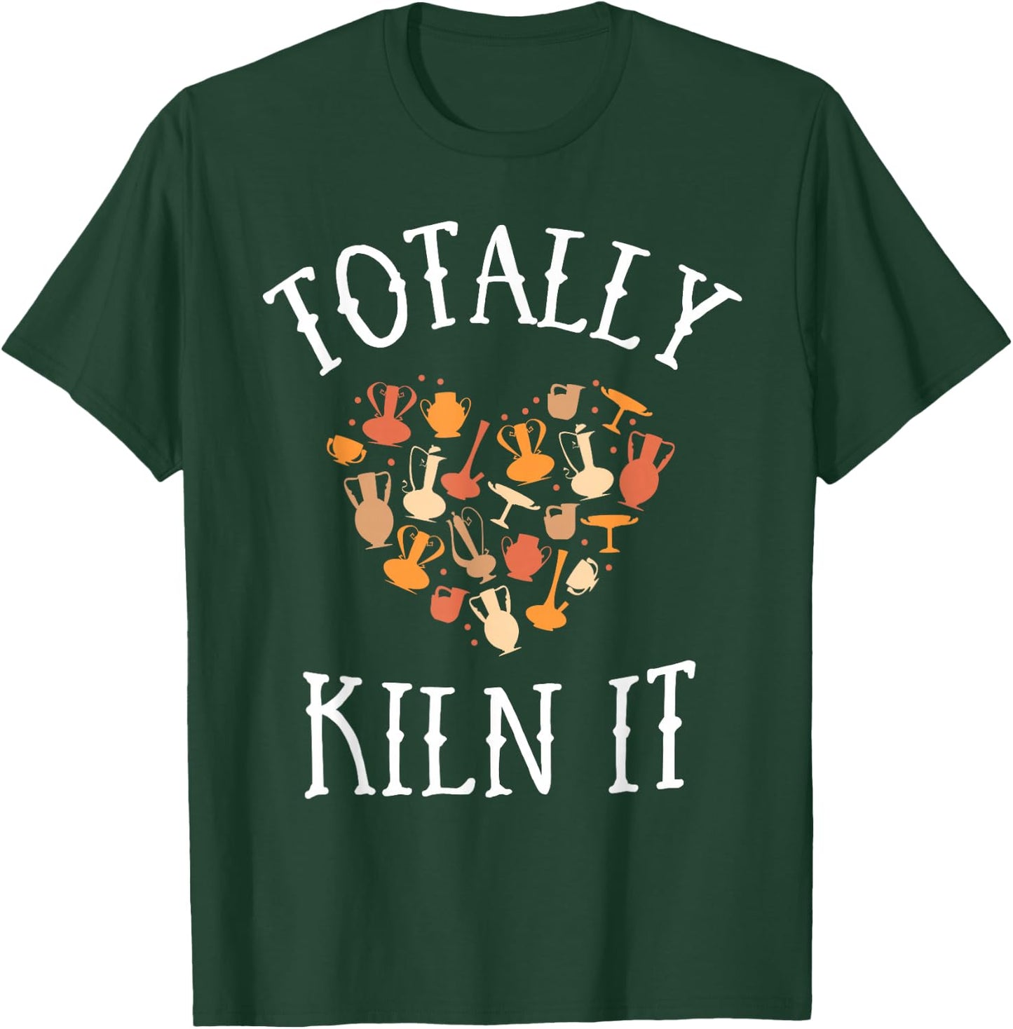 Totally Kiln It Pottery Shirt Clay Ceramic Artist T-Shirt - T-Shirt | Forest