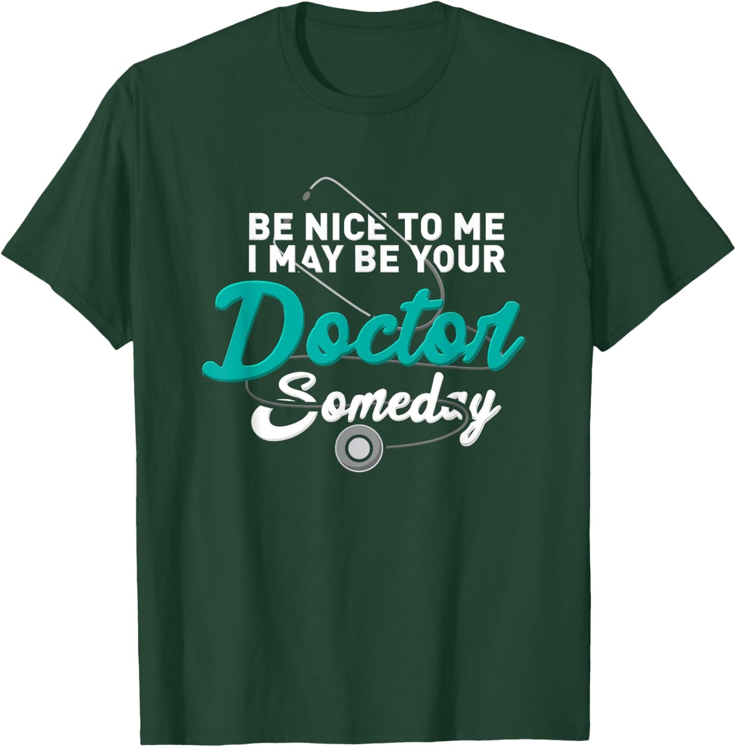 Be Nice To Me I May Be Your Doctor Someday Med Student Gift T-Shirt - T-Shirt | Forest