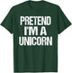 Pretend I'm A Unicorn - Easy Halloween Costume T-Shirt - T-Shirt | Forest