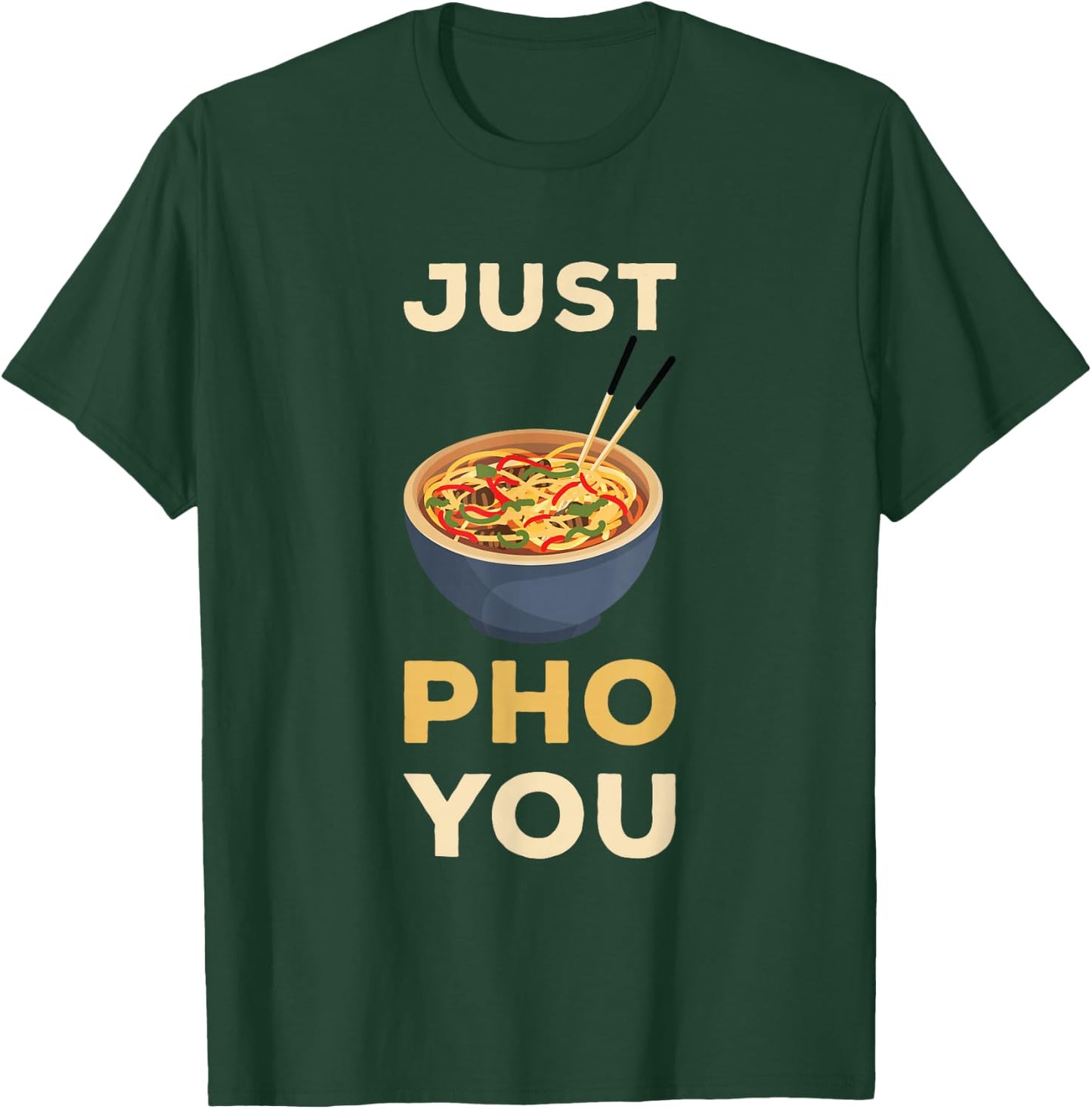 Pho Just You Pho Noodle Soup Lover Pho Bowl Noodle Soup T-Shirt - T-Shirt | Forest