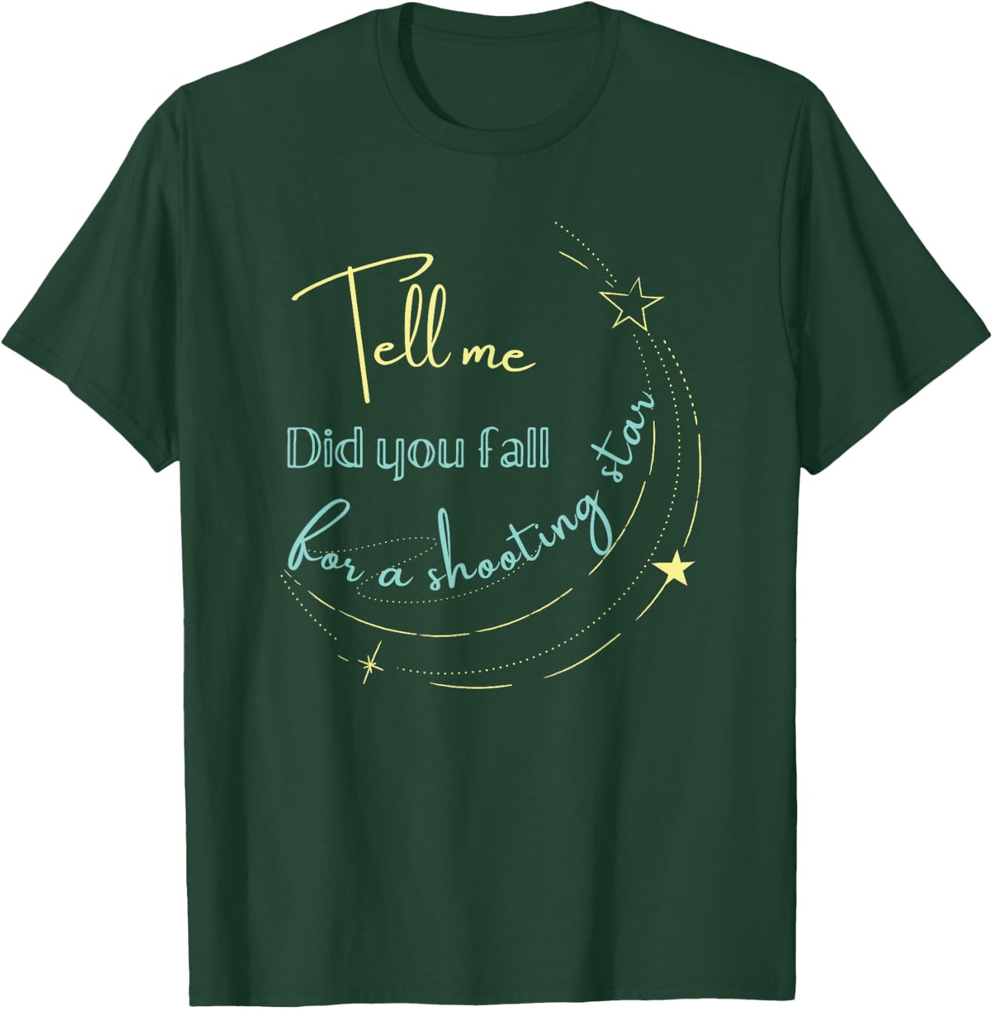 Tell Me Did You Fall For a Shooting Star T-Shirt - T-Shirt | Forest