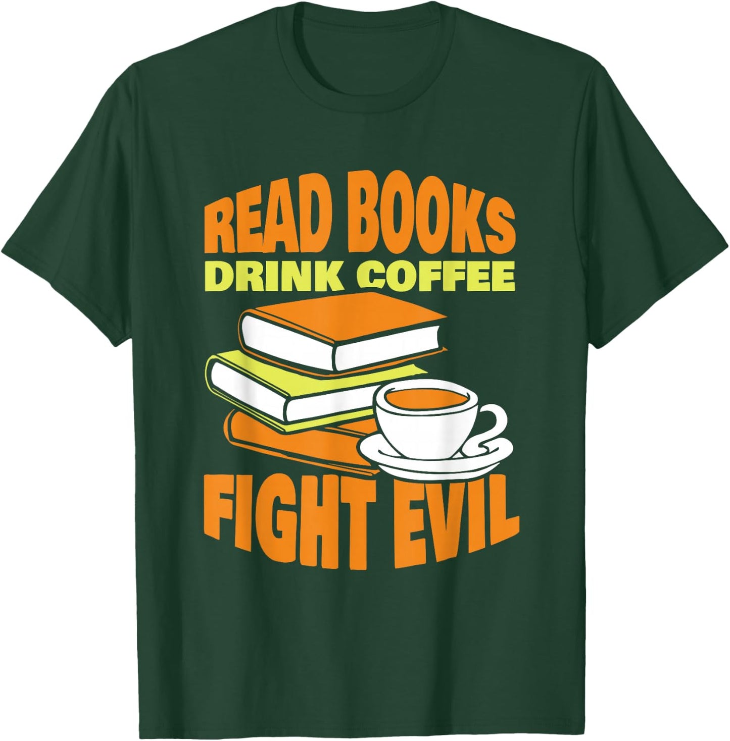 Read Books Drink Coffee Fight Evil Reader Book Reading T-Shirt - T-Shirt | Forest