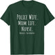 Police Wife Mom Life Nurse Mother's Day Gift T-Shirt - T-Shirt | Forest