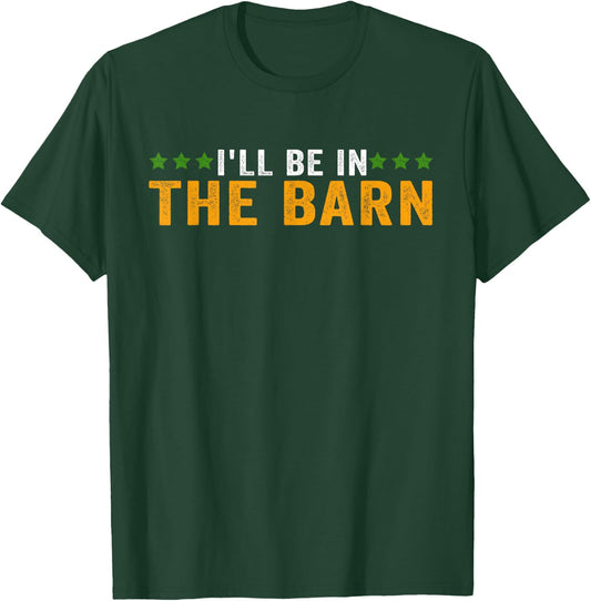 I'll Be in The Barn Funny Dad Joke Design Retro Vintage T-Shirt - T-Shirt | Forest
