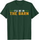 I'll Be in The Barn Funny Dad Joke Design Retro Vintage T-Shirt - T-Shirt | Forest