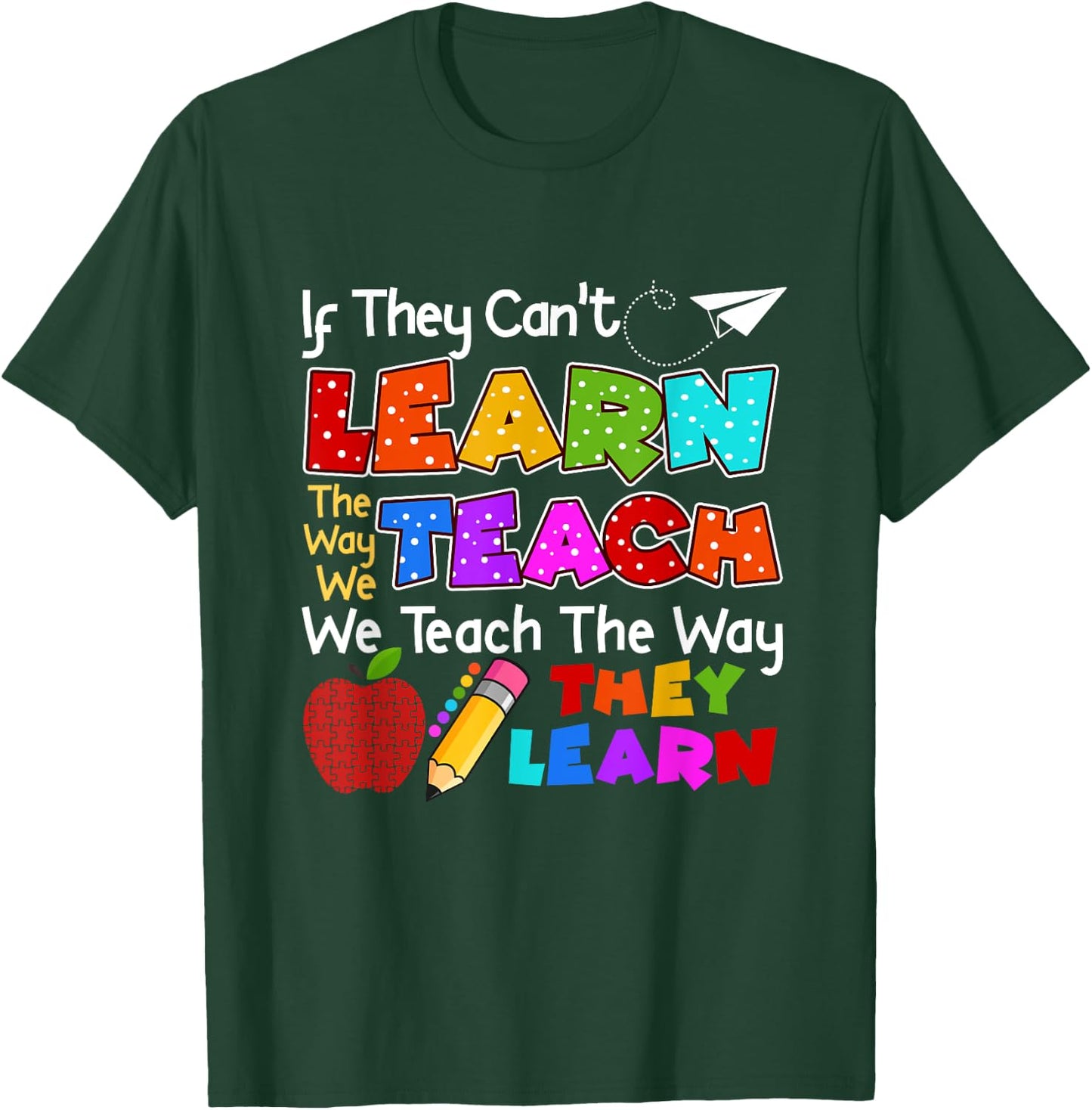 SPED Teacher If They Can't Learn The Way We Teach Quote T-Shirt - T-Shirt | Forest