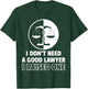 I Don't Need A Good Lawyer I Raised One T-Shirt - T-Shirt | Forest