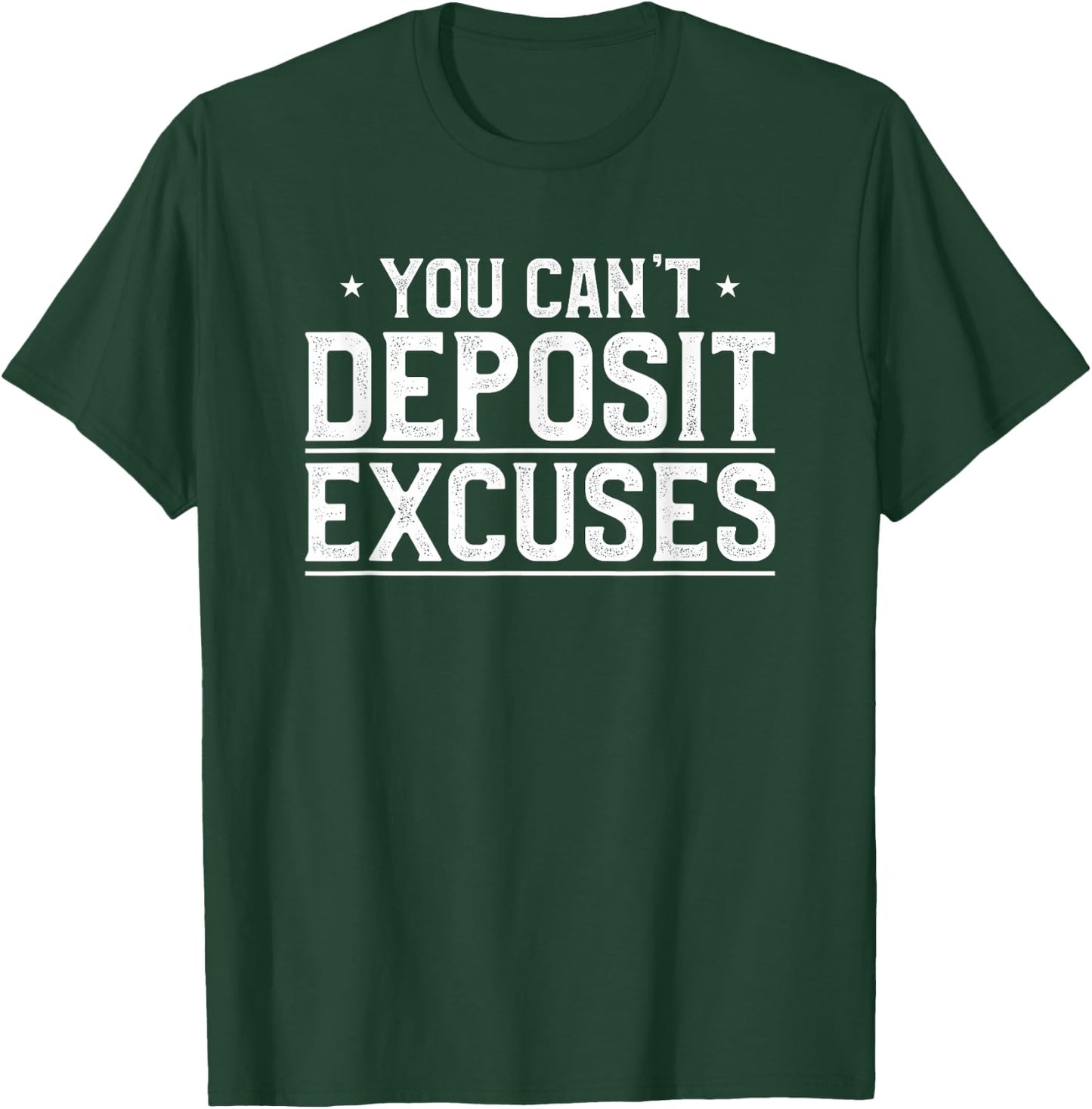 You Can't Deposit Excuses Successful Inspirational Hustle T-Shirt - T-Shirt | Forest