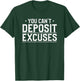 You Can't Deposit Excuses Successful Inspirational Hustle T-Shirt - T-Shirt | Forest