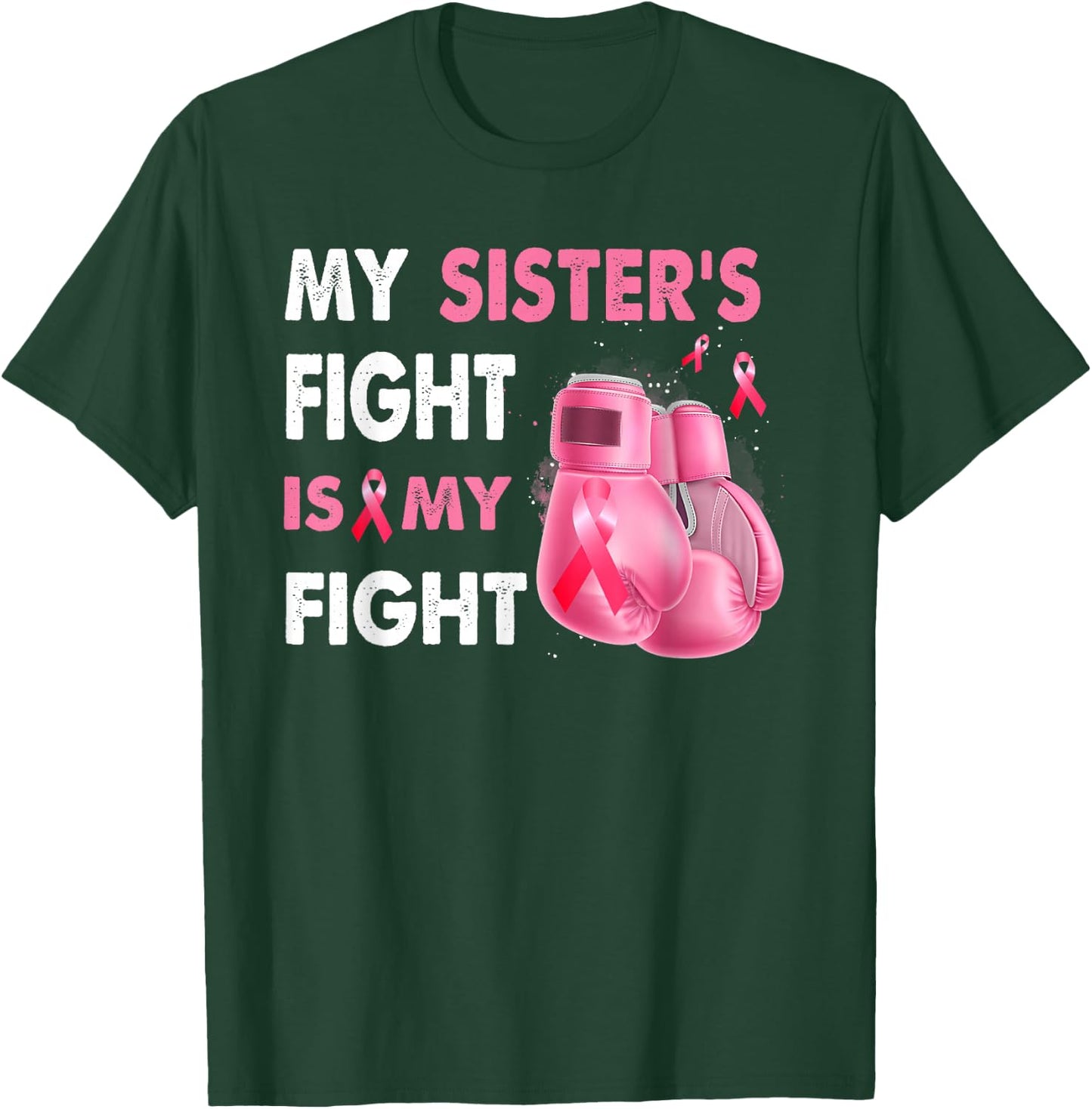 My Sister's Fight Is My Fight Breast Cancer Awareness T-Shirt - T-Shirt | Forest