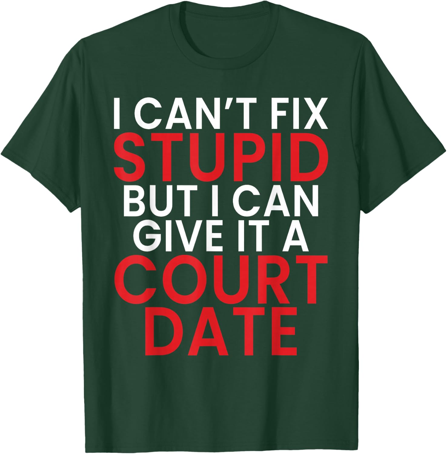 I Cant Fix Dumb But I Can Give It a Court Date Lawyer T-Shirt - T-Shirt | Forest