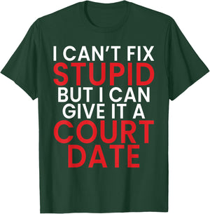 I Cant Fix Dumb But I Can Give It a Court Date Lawyer T-Shirt - T-Shirt | Forest