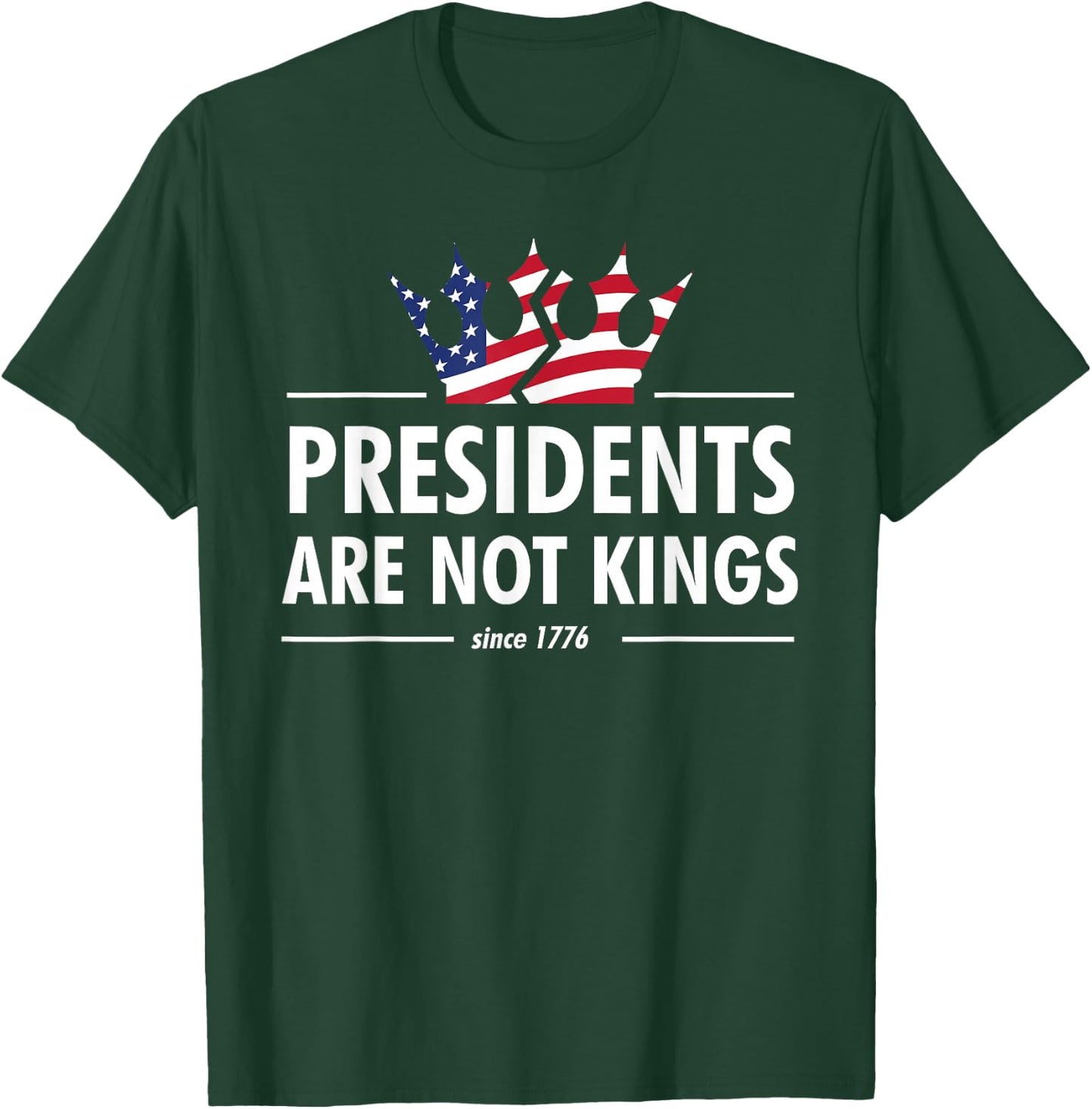 Presidents are Not Kings - USA Flag Since 1776 T-Shirt - T-Shirt | Forest