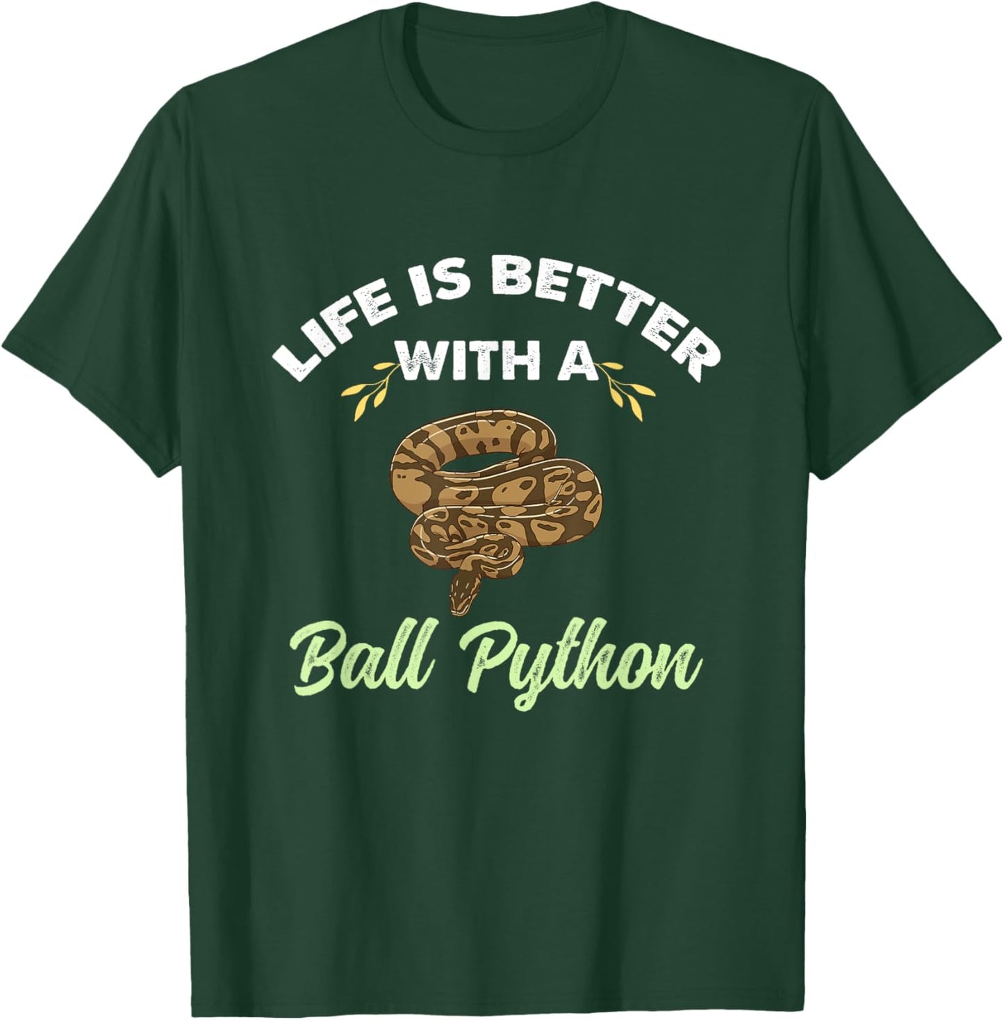 Life Is Better With A Ball Python T-Shirt - T-Shirt | Forest