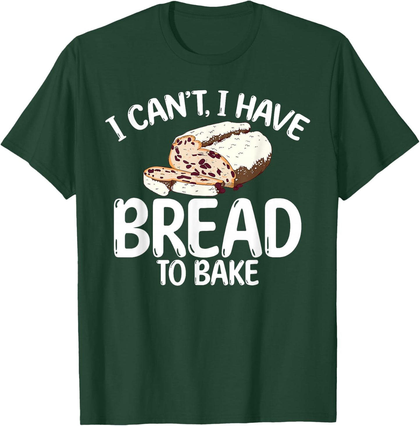 I cant i have bread to bake Cooking Baking Baker T-Shirt - T-Shirt | Forest