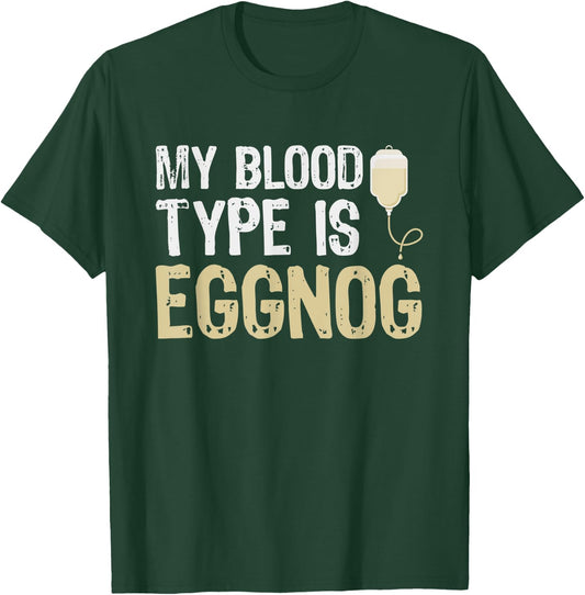 Alcohol My Blood Type Is Eggnog Funny Holiday Gifts T-Shirt - T-Shirt | Forest