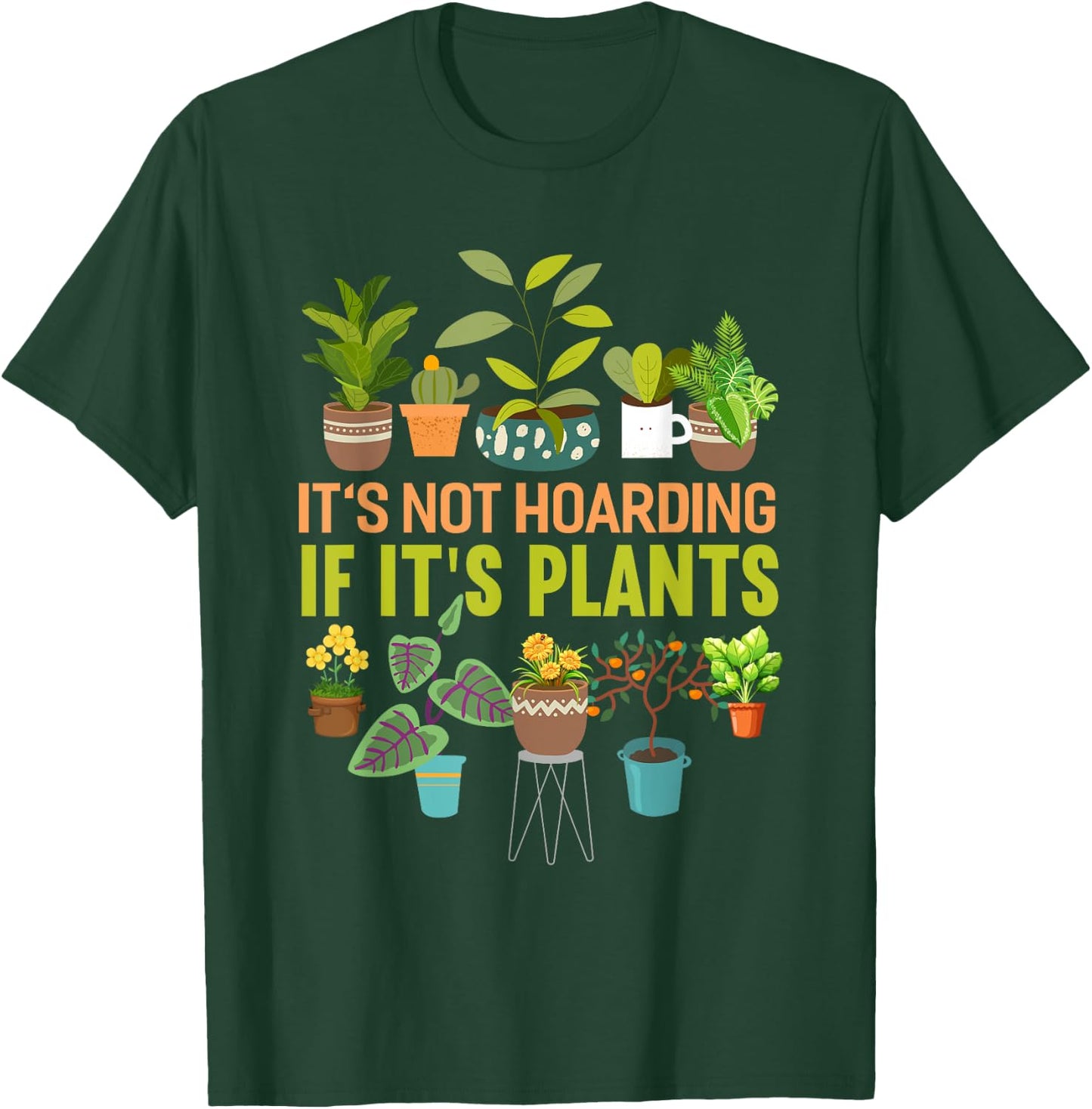 It's Not Hoarding If Its Plants Funny Garden Plant T-Shirt - T-Shirt | Forest