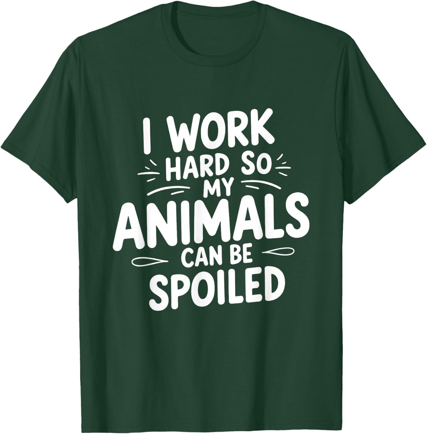 I Work Hard So My Animals Can Be Spoiled Funny Farm Life T-Shirt - T-Shirt | Forest