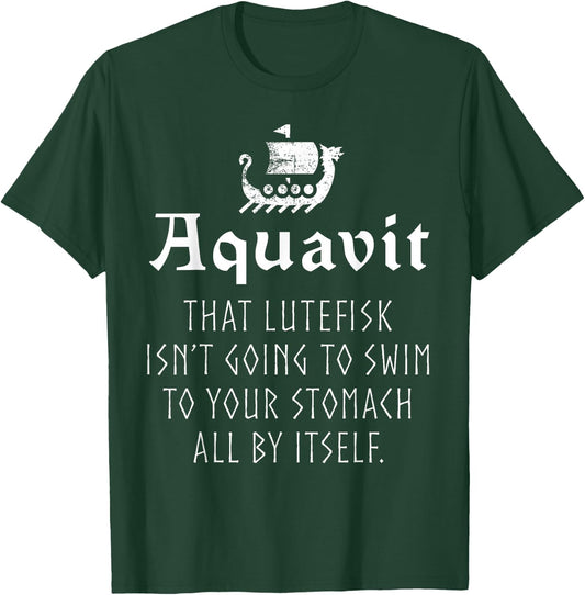Funny Scandinavian Saying Aquavit Lutefisk Viking Ship T-Shirt - T-Shirt | Forest