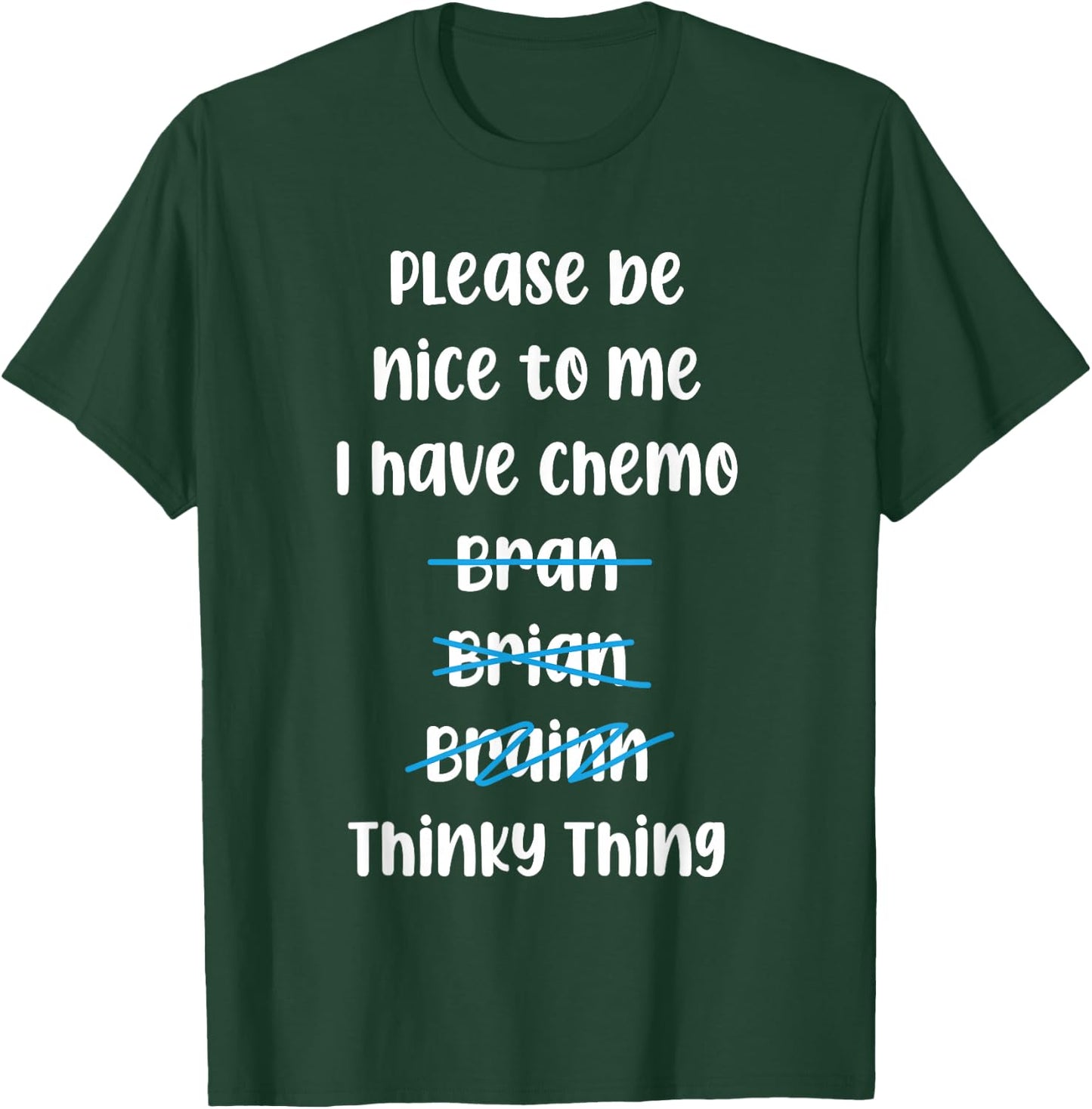 Please Be Nice To Me I Have Chemo Thinky Thing T-Shirt - T-Shirt | Forest