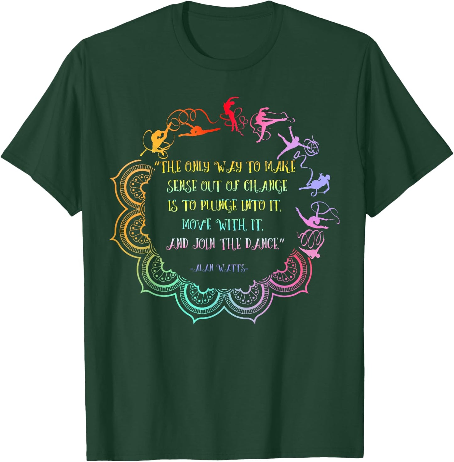 Alan Watts Embrace Change Dance Philosophy Quote T-Shirt - T-Shirt | Forest