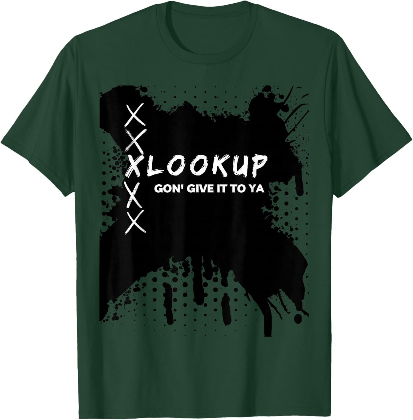 Xlookup Gon' Give it to Ya T-Shirt - T-Shirt | Forest