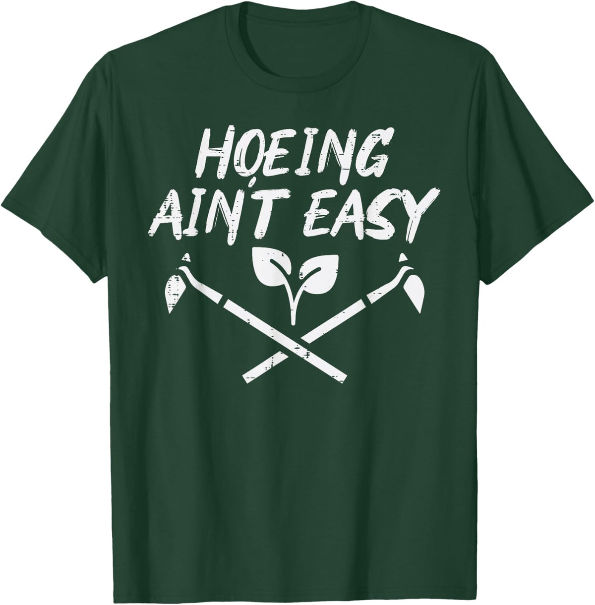 Hoeing Aint Easy Funny Garden Gardening Gardener Men Women T-Shirt - T-Shirt | Forest