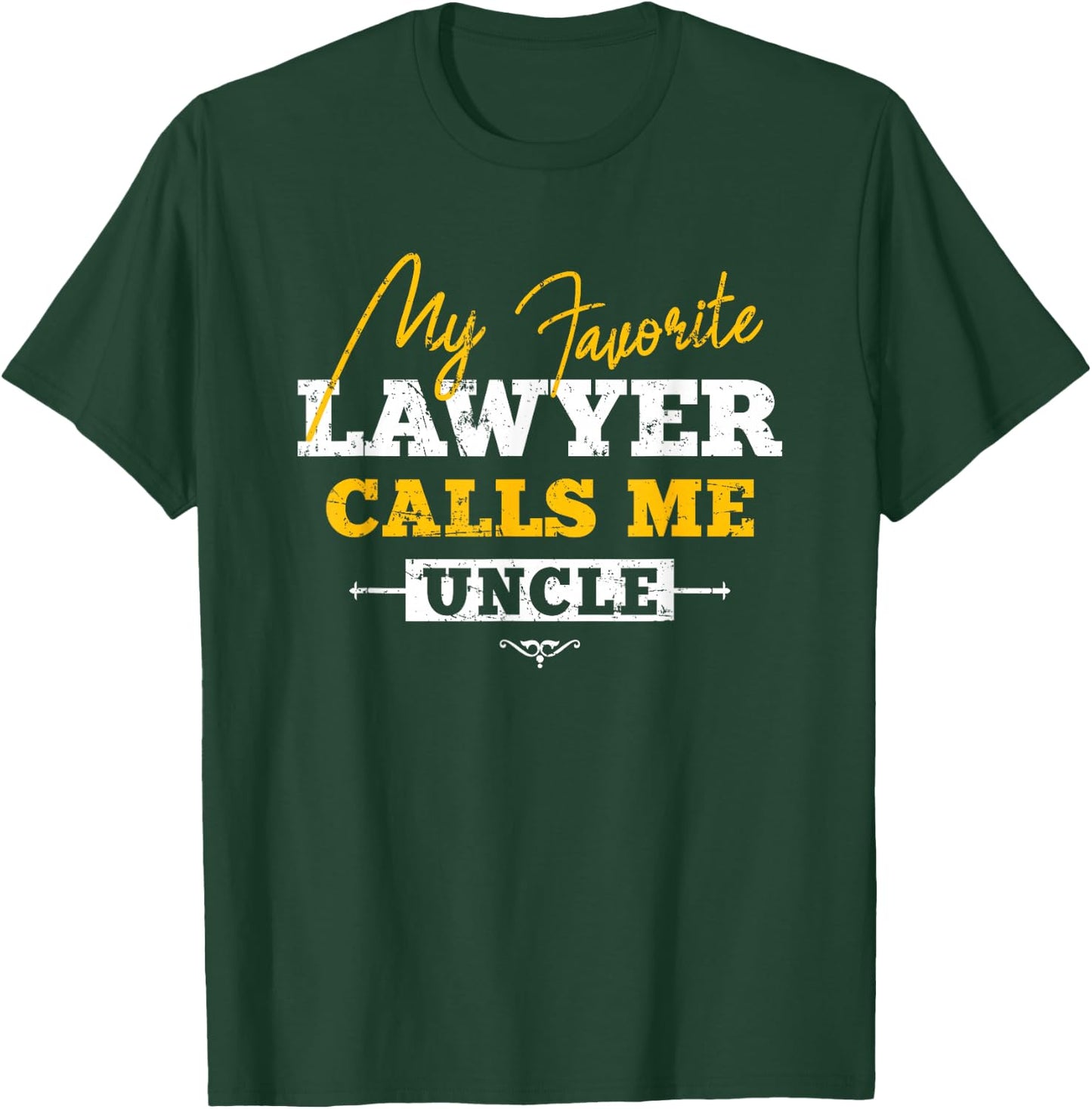 My Favorite Lawyer Calls Me Uncle Lawyer Niece Nephew T-Shirt - T-Shirt | Forest