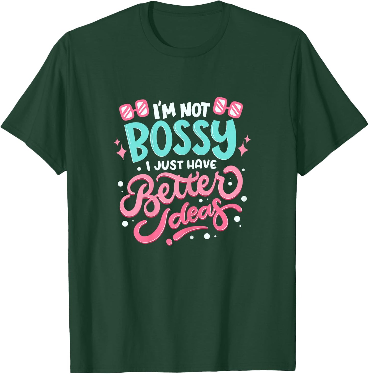 I'm not bossy I Just Have Better Ideas - Feminism T-Shirt - T-Shirt | Forest