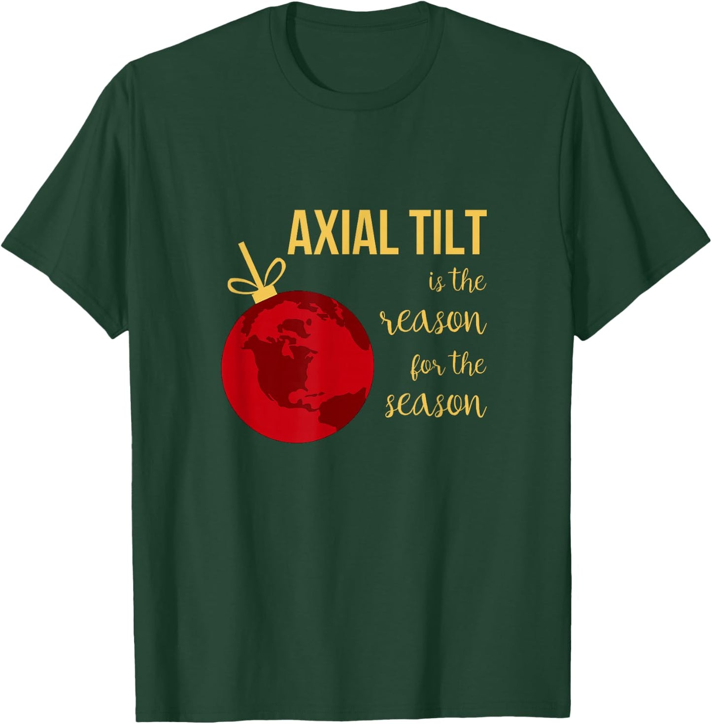 Axial Tilt Is the Reason for the Season Christmas T-Shirt - T-Shirt | Forest