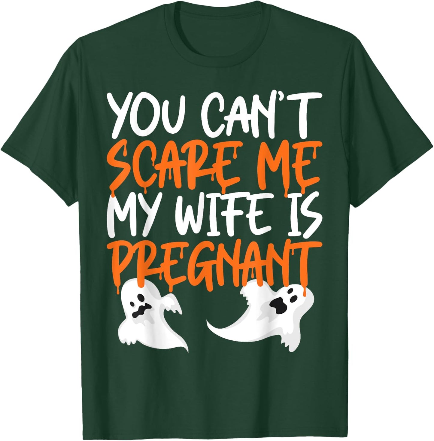 You Can't Scare Me My Wife Is Pregnant Halloween Funny T-Shirt - T-Shirt | Forest