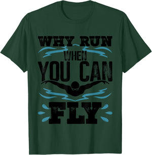 Funny Swimming Butterfly Swimmer Why Run When You Can Fly T-Shirt - T-Shirt | Forest