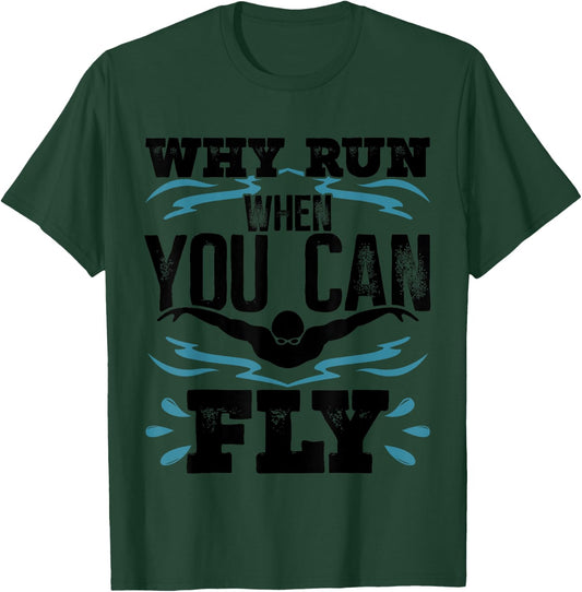Funny Swimming Butterfly Swimmer Why Run When You Can Fly T-Shirt - T-Shirt | Forest