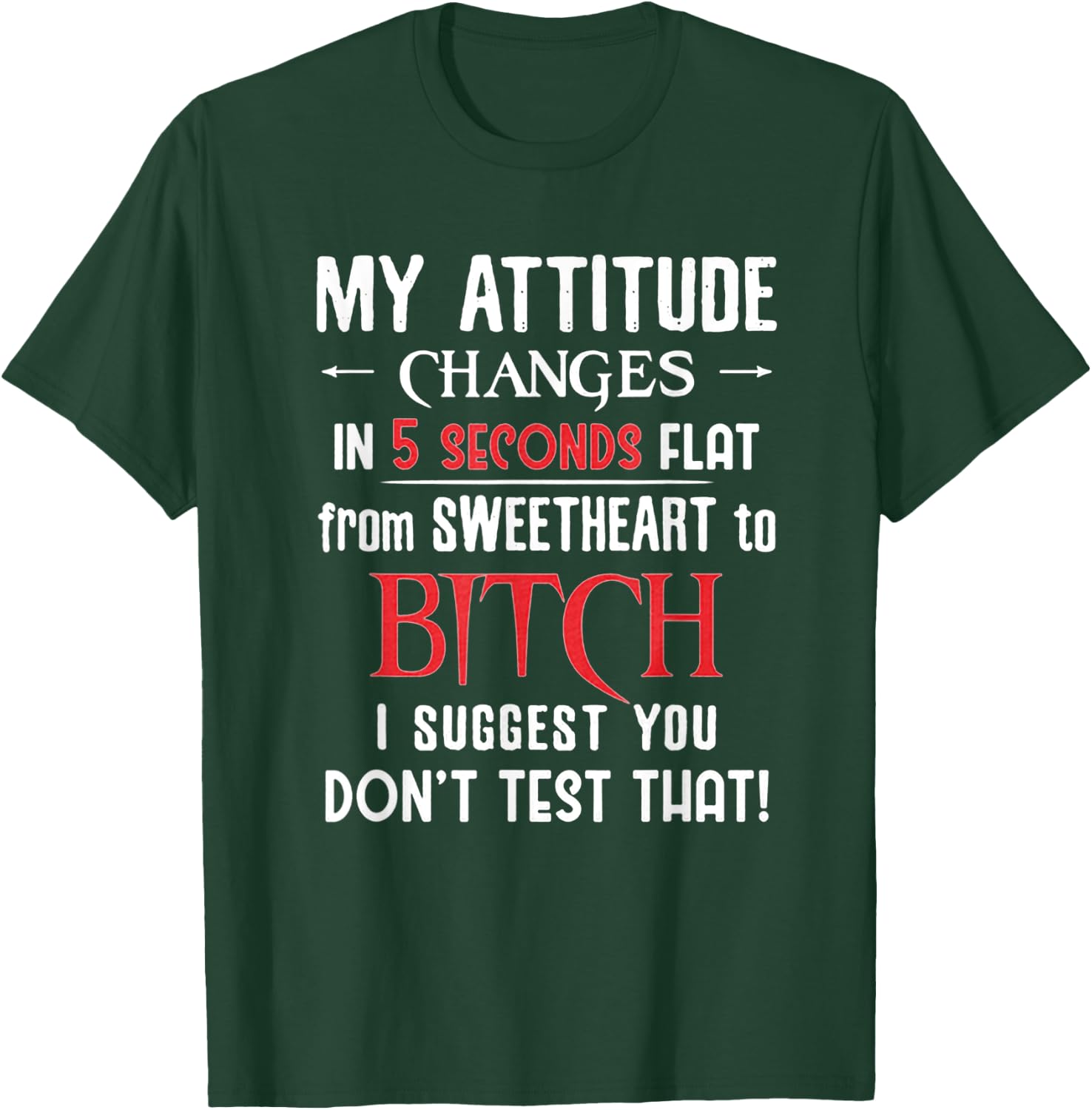 My Attitude Changes In 5 Seconds Flat - You Don't Test That T-Shirt - T-Shirt | Forest