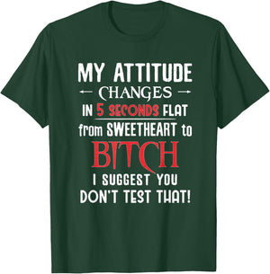 My Attitude Changes In 5 Seconds Flat - You Don't Test That T-Shirt - T-Shirt | Forest
