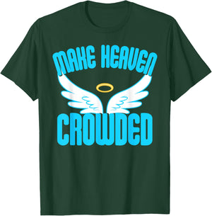Make Heaven Crowded Shirt Christian Faith In Jesus Our Lord T-Shirt - T-Shirt | Forest